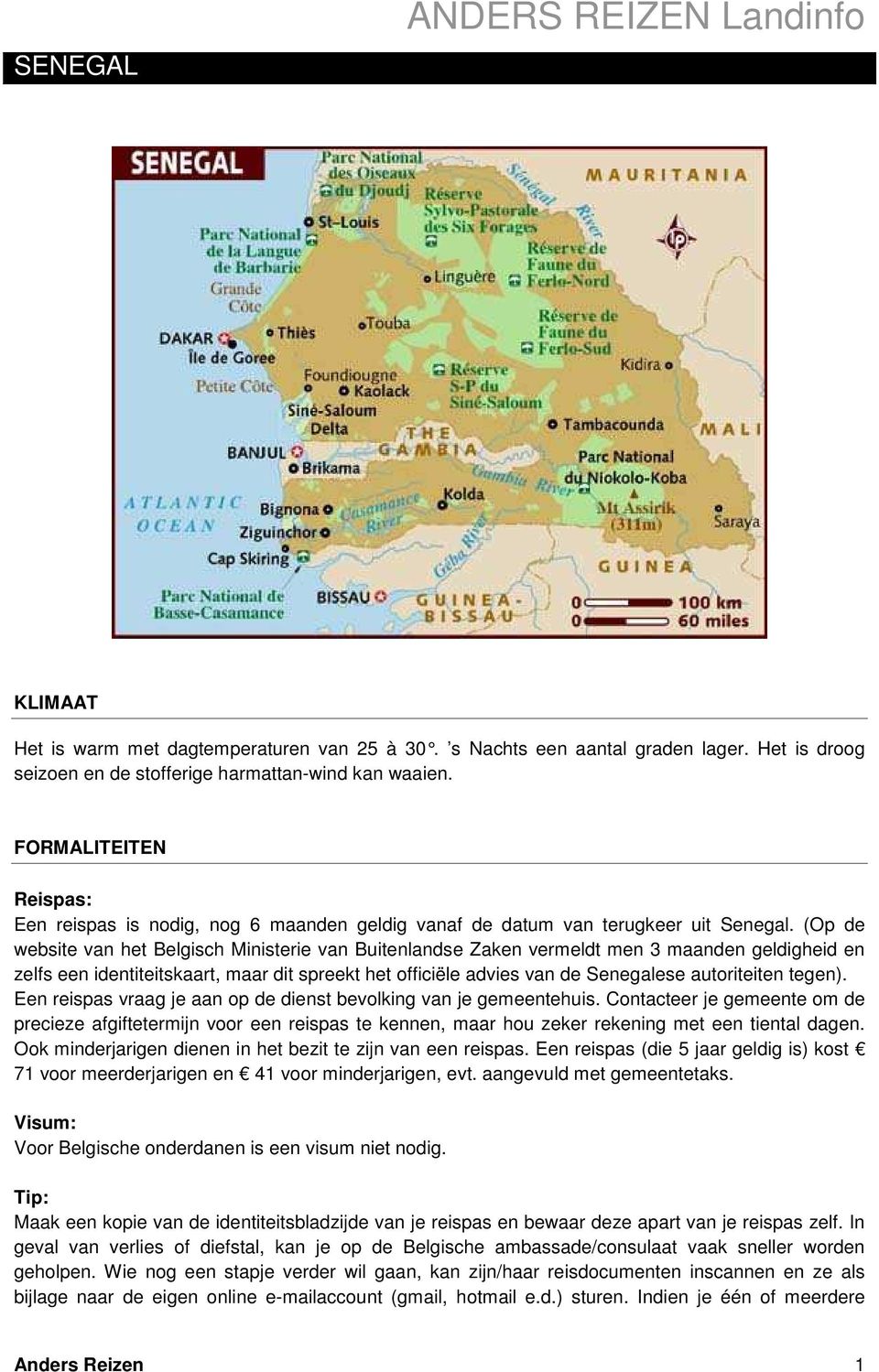 (Op de website van het Belgisch Ministerie van Buitenlandse Zaken vermeldt men 3 maanden geldigheid en zelfs een identiteitskaart, maar dit spreekt het officiële advies van de Senegalese autoriteiten
