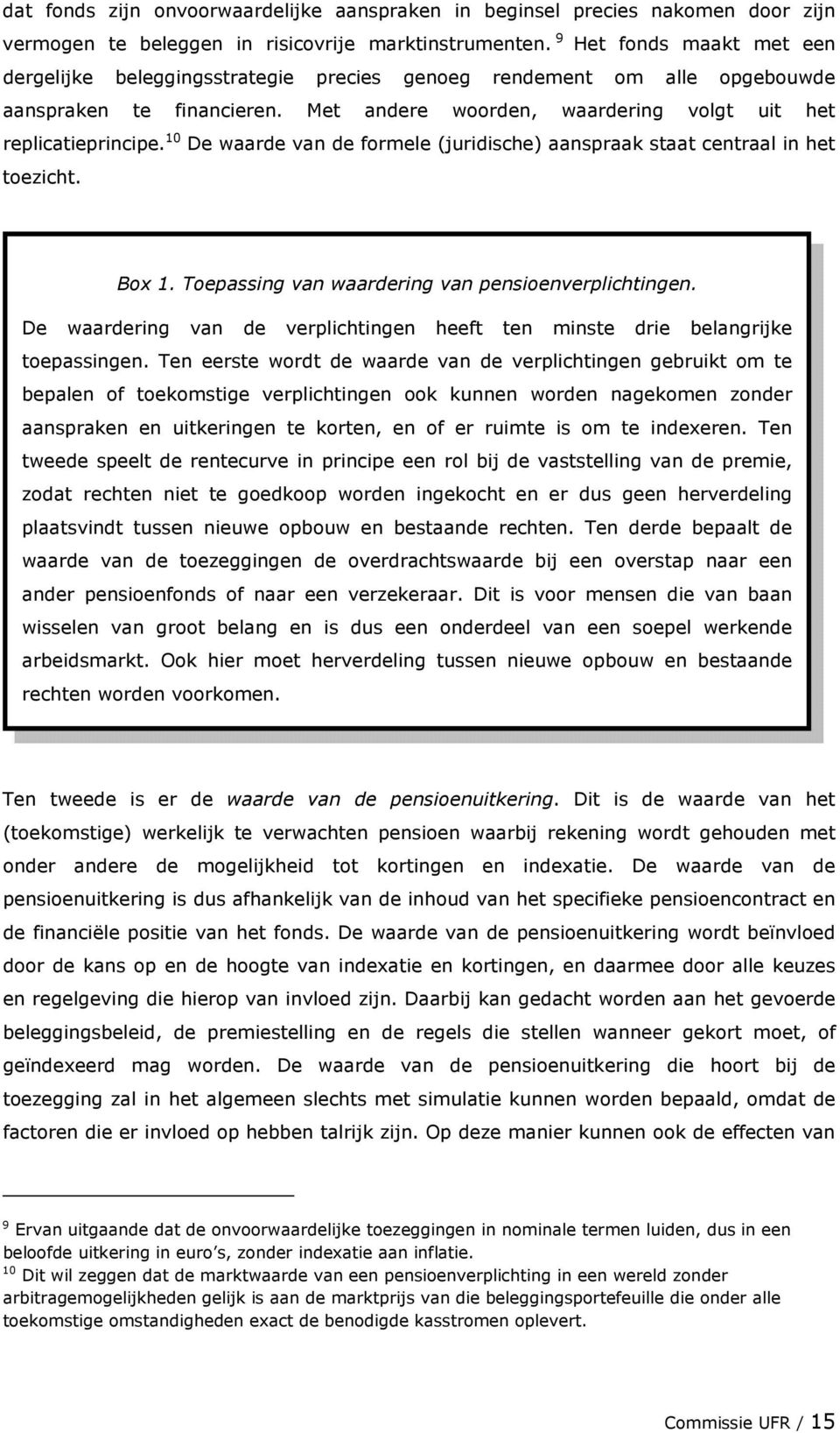 10 De waarde van de formele (juridische) aanspraak staat centraal in het toezicht. Box 1. Toepassing van waardering van pensioenverplichtingen.