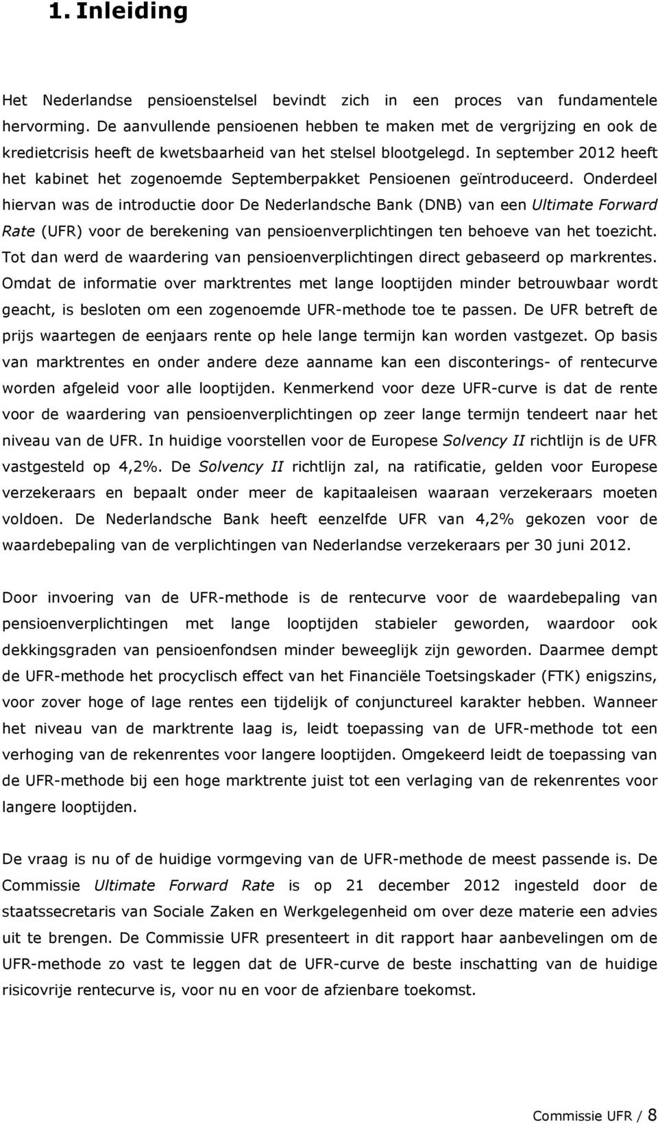 In september 2012 heeft het kabinet het zogenoemde Septemberpakket Pensioenen geïntroduceerd.