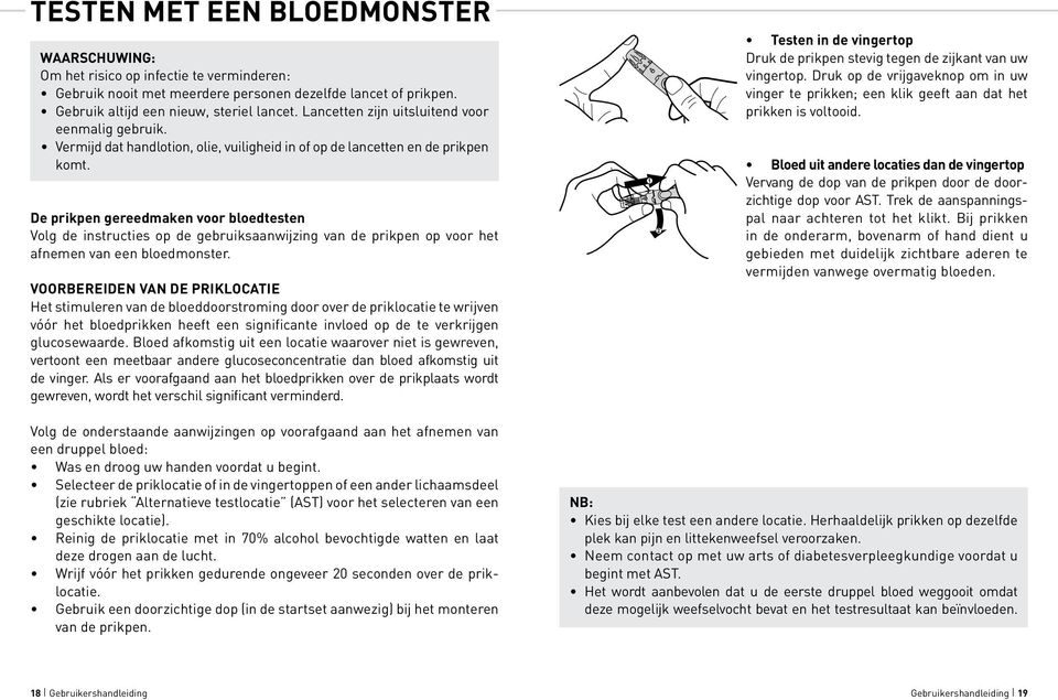 De prikpen gereedmaken voor bloedtesten Volg de instructies op de gebruiksaanwijzing van de prikpen op voor het afnemen van een bloedmonster.