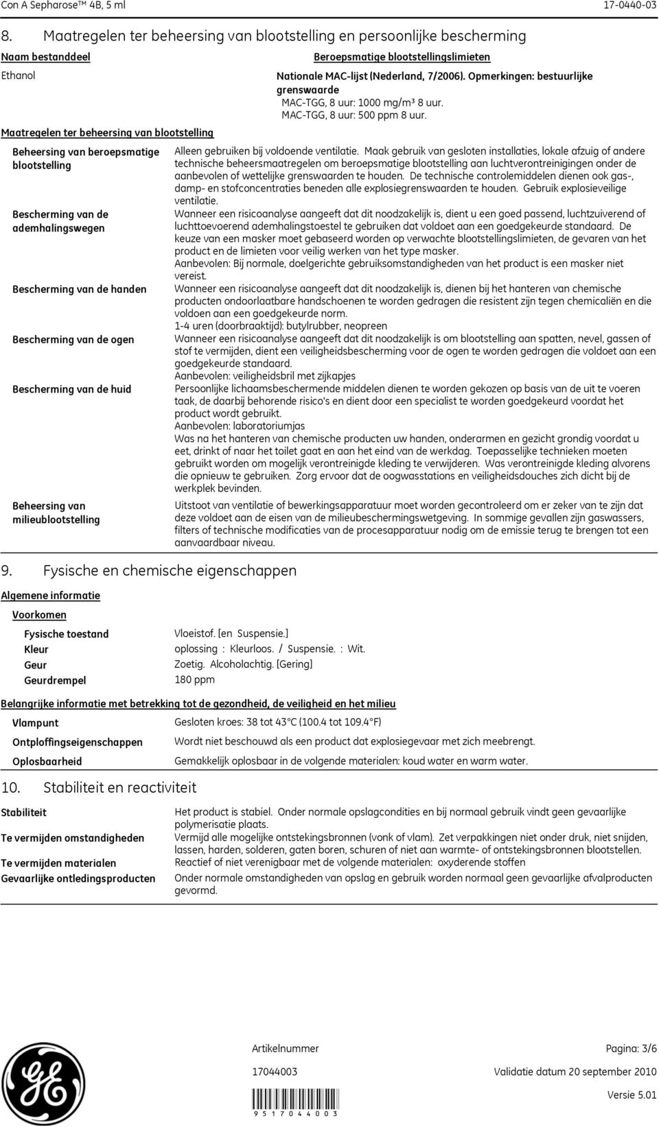 Fysische en chemische eigenschappen Beroepsmatige blootstellingslimieten Nationale MAC-lijst (Nederland, 7/2006). Opmerkingen: bestuurlijke grenswaarde MAC-TGG, 8 uur: 1000 mg/m³ 8 uur.