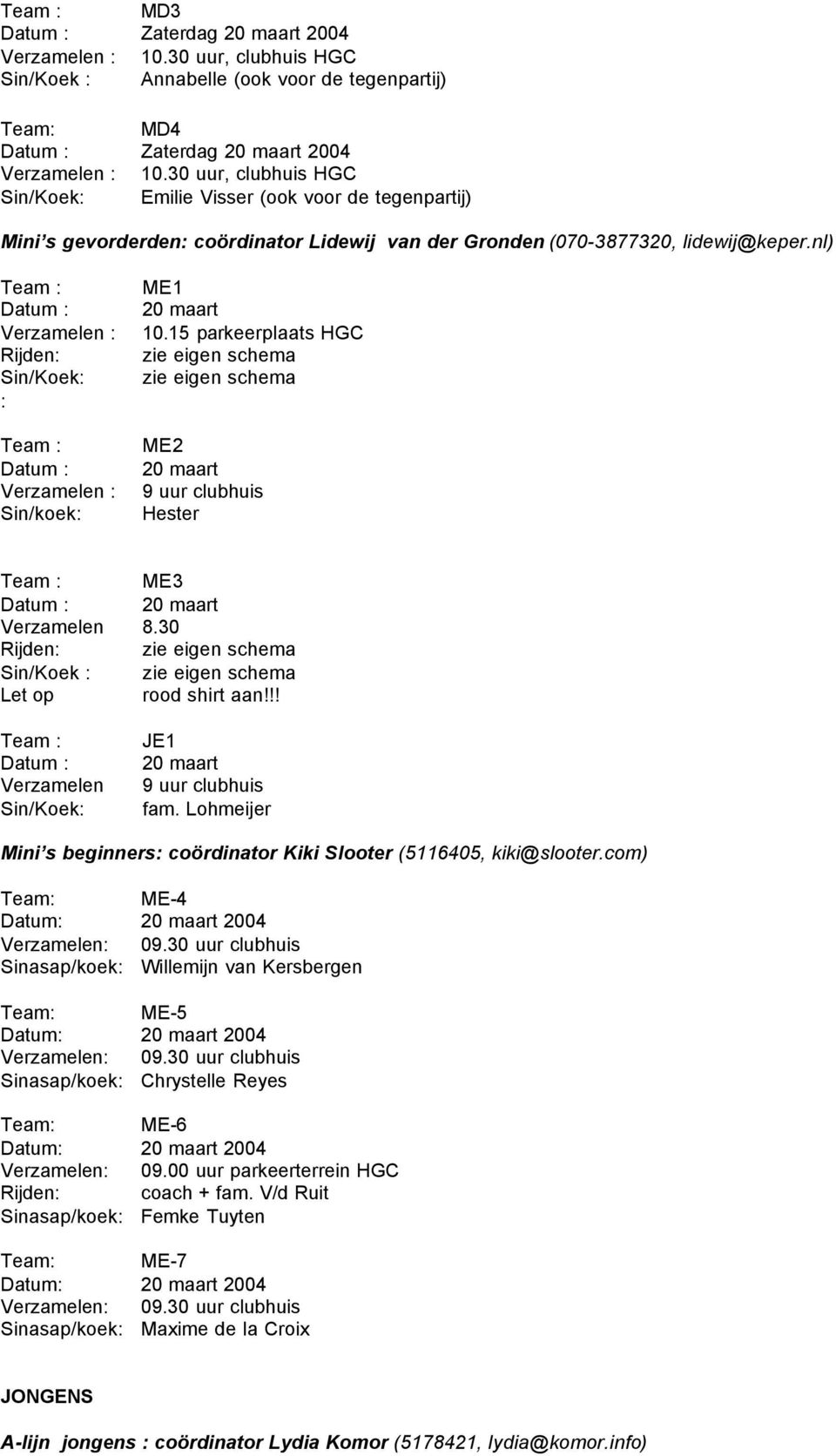 nl) Team : Datum : Verzamelen : Rijden: Sin/Koek: : Team : Datum : Verzamelen : Sin/koek: ME1 10.