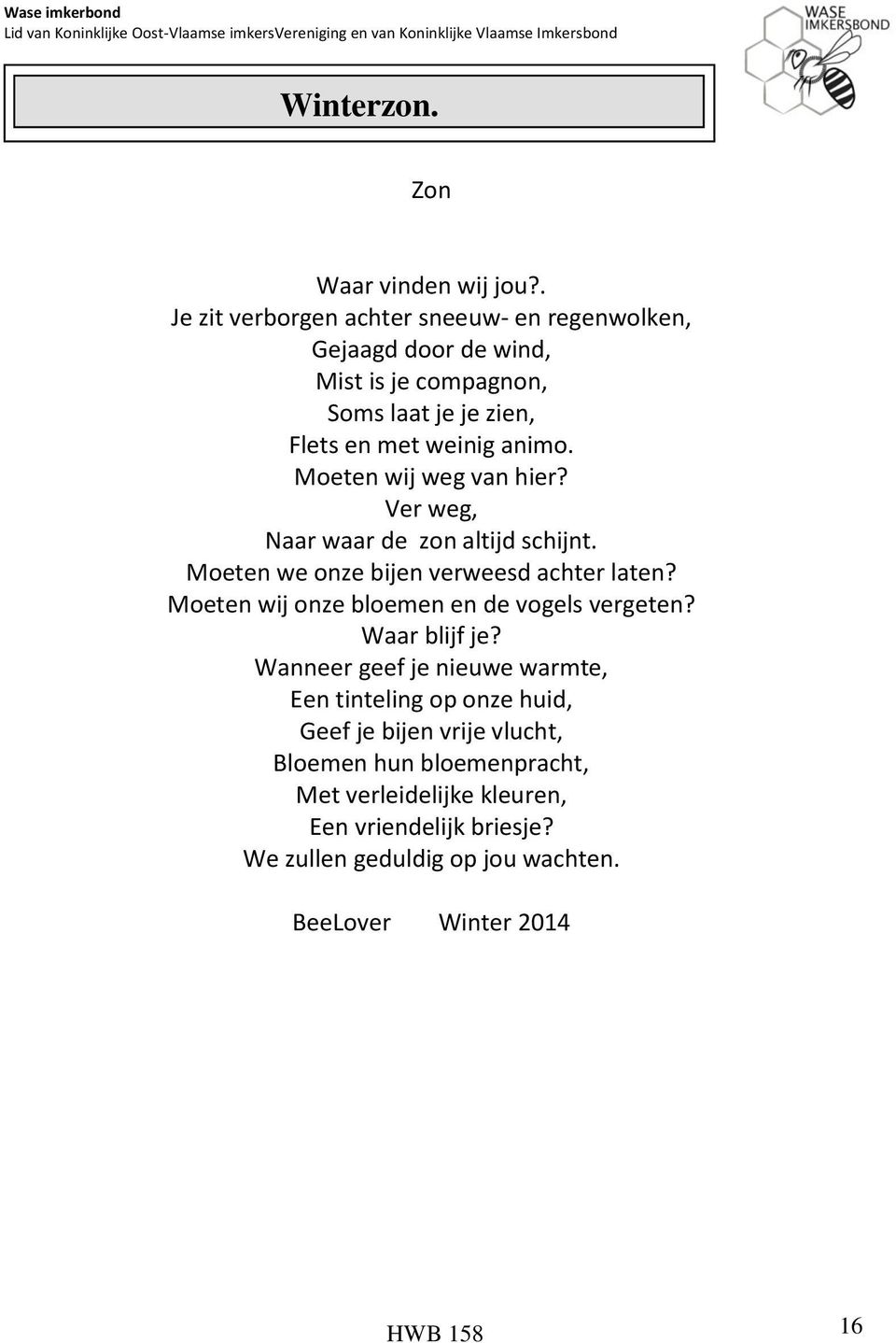 Moeten wij weg van hier? Ver weg, Naar waar de zon altijd schijnt. Moeten we onze bijen verweesd achter laten?