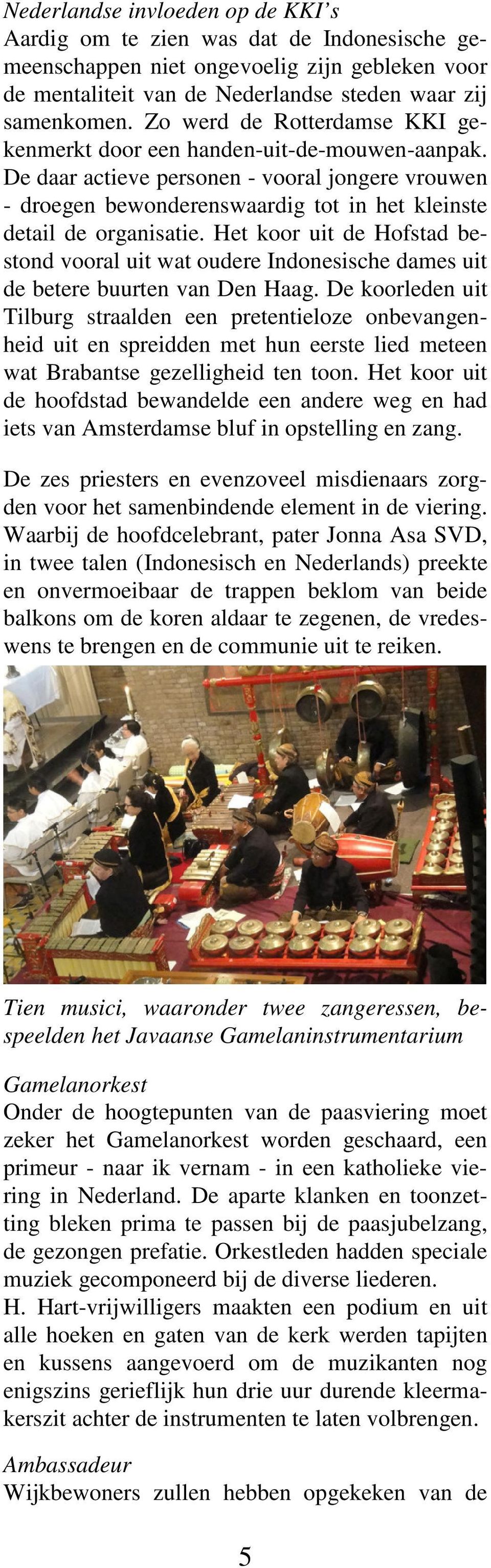 Het koor uit de Hofstad bestond vooral uit wat oudere Indonesische dames uit de betere buurten van Den Haag.