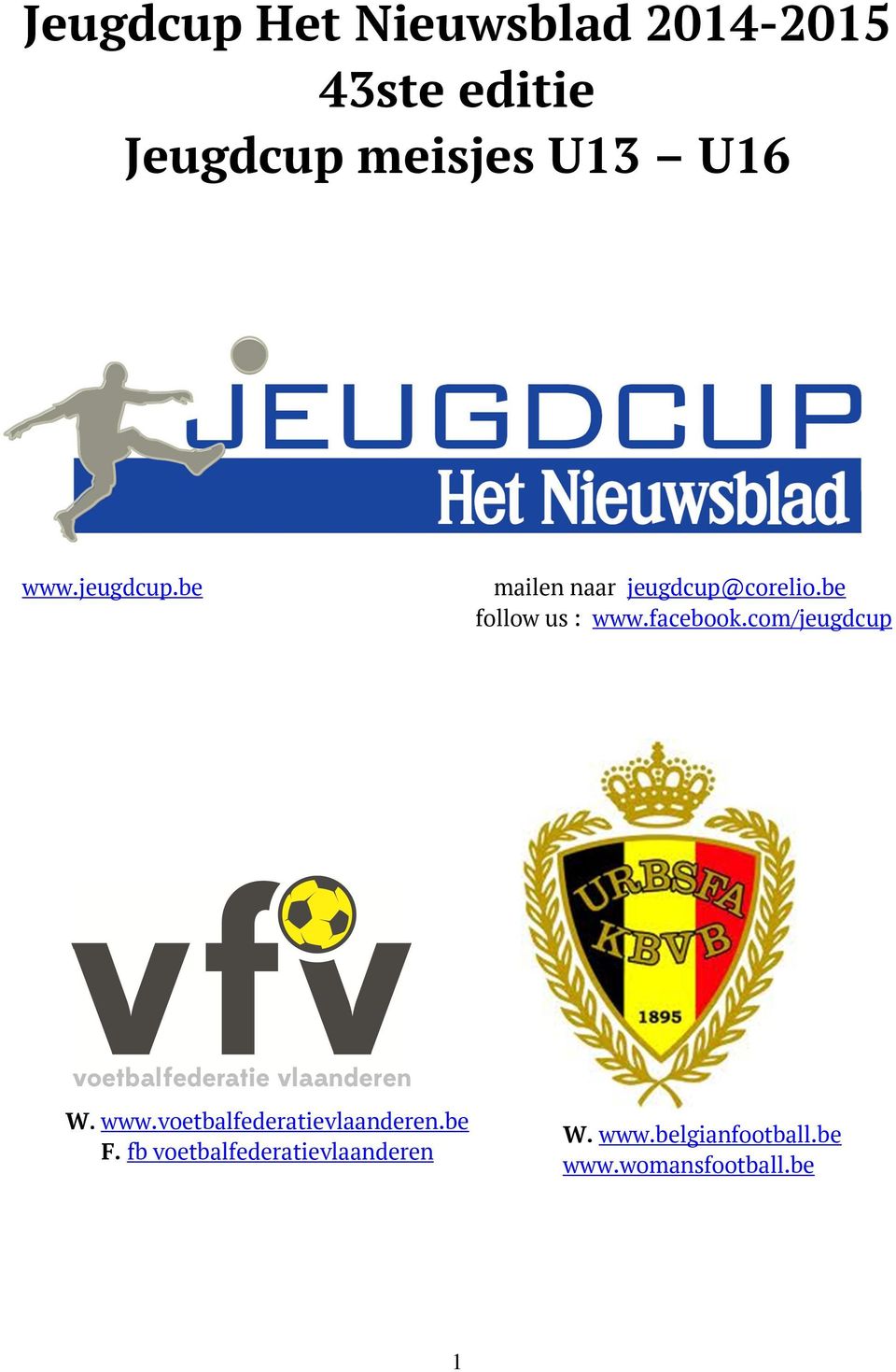 facebook.com/jeugdcup W. www.voetbalfederatievlaanderen.be F.