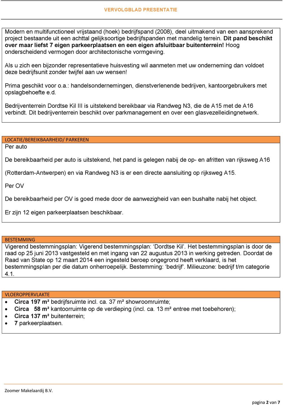 Als u zich een bijzonder representatieve huisvesting wil aanmeten met uw onderneming dan voldoet deze bedrijfsunit zonder twijfel aan uw wensen! Prima geschikt voor o.a.: handelsondernemingen, dienstverlenende bedrijven, kantoorgebruikers met opslagbehoefte e.