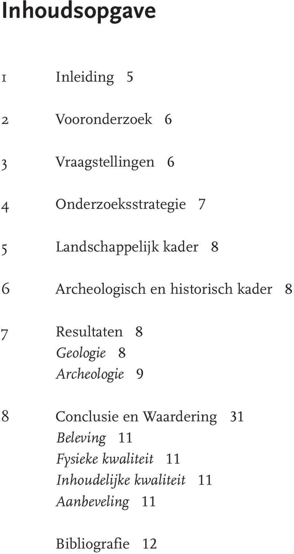 kader 8 7 Resultaten 8 Geologie 8 Archeologie 9 8 Conclusie en Waardering 31