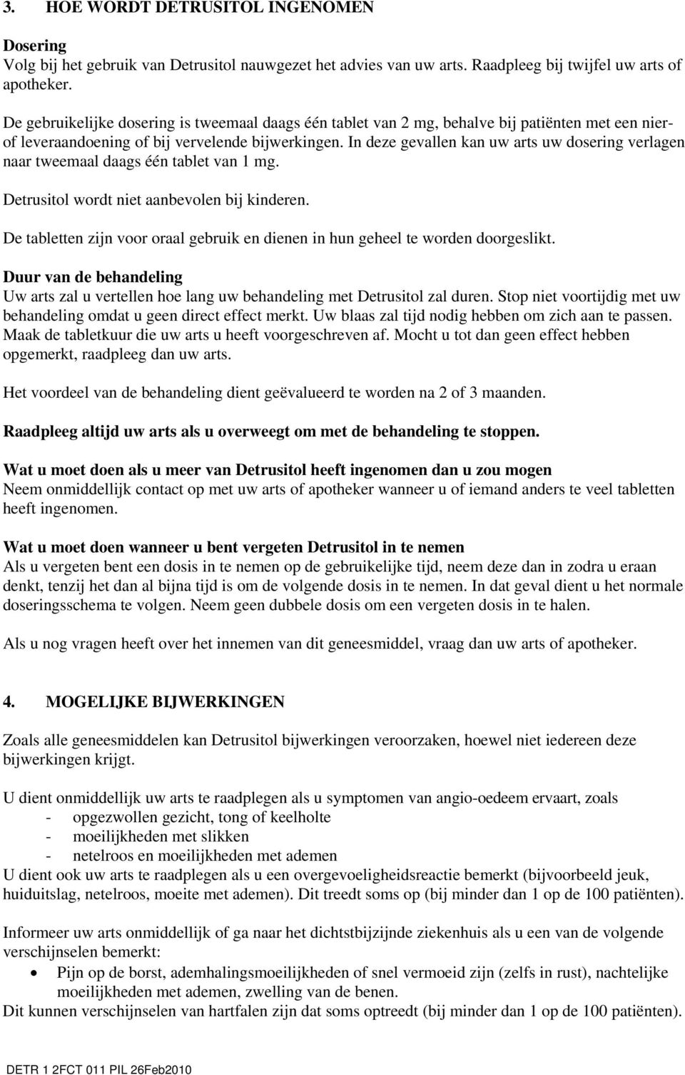 In deze gevallen kan uw arts uw dosering verlagen naar tweemaal daags één tablet van 1 mg. Detrusitol wordt niet aanbevolen bij kinderen.