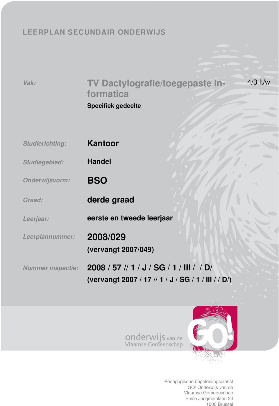 2008/029 (vervangt 2007/049) Nummer inspectie: 2008 / 57 // 1 / J / SG / 1 / III / / D/ (vervangt 2007 / 17 // 1 / J /