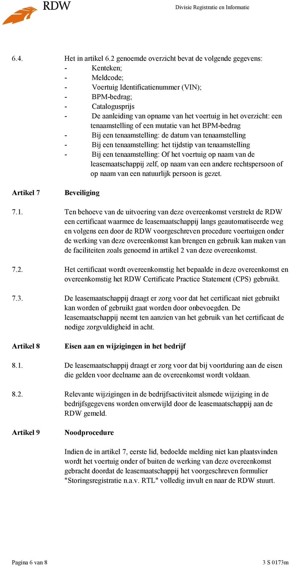 overzicht: een tenaamstelling of een mutatie van het BPM-bedrag - Bij een tenaamstelling: de datum van tenaamstelling - Bij een tenaamstelling: het tijdstip van tenaamstelling - Bij een