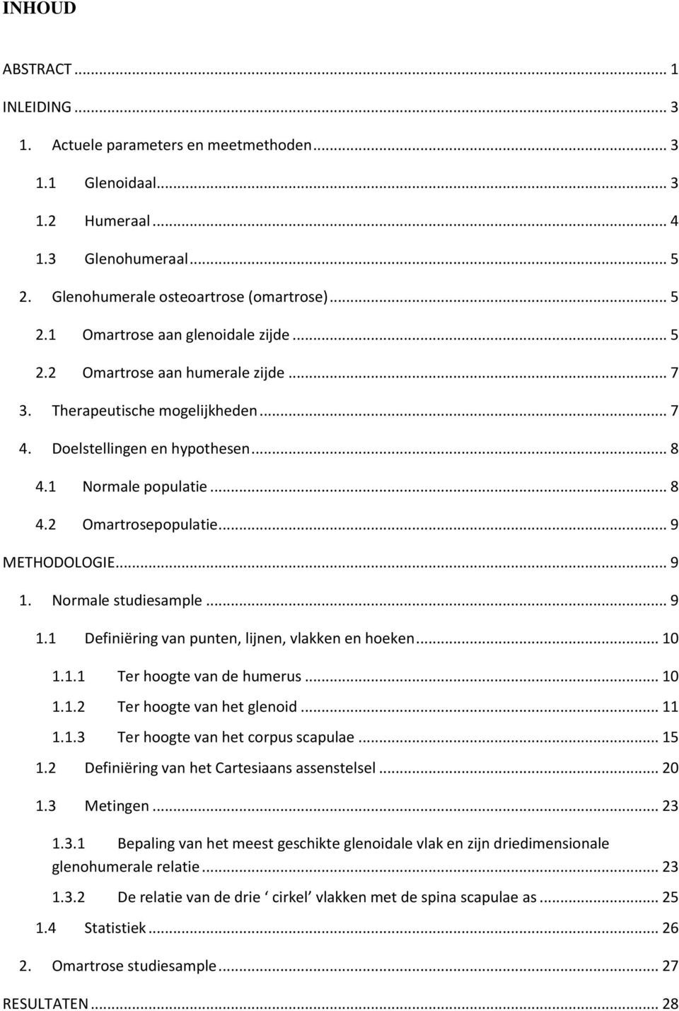 Normale studiesample... 9 1.1 Definiëring van punten, lijnen, vlakken en hoeken... 10 1.1.1 Ter hoogte van de humerus... 10 1.1.2 Ter hoogte van het glenoid... 11 1.1.3 Ter hoogte van het corpus scapulae.