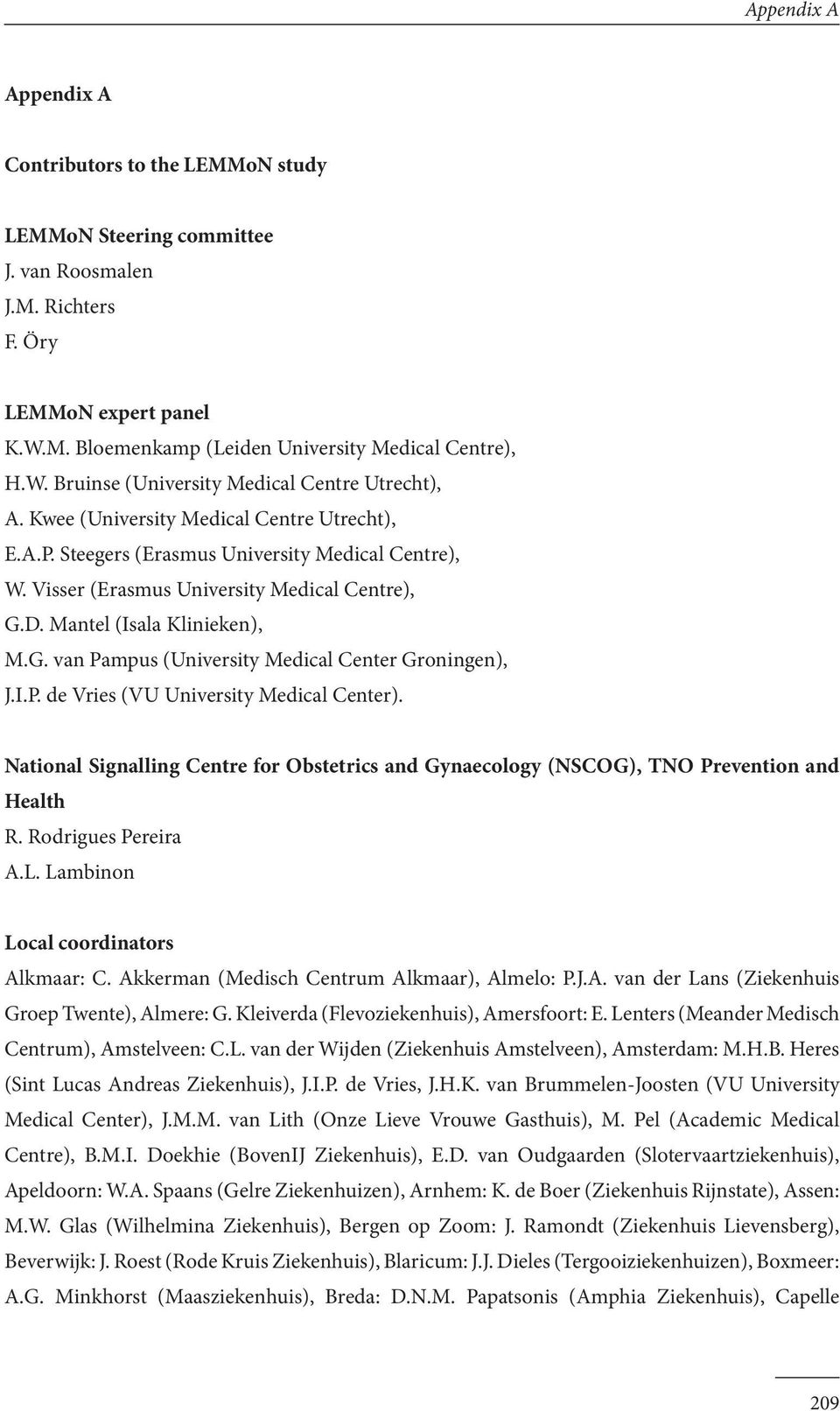 I.P. de Vries (VU University Medical Center). National Signalling Centre for Obstetrics and Gynaecology (NSCOG), TNO Prevention and Health R. Rodrigues Pereira A.L.