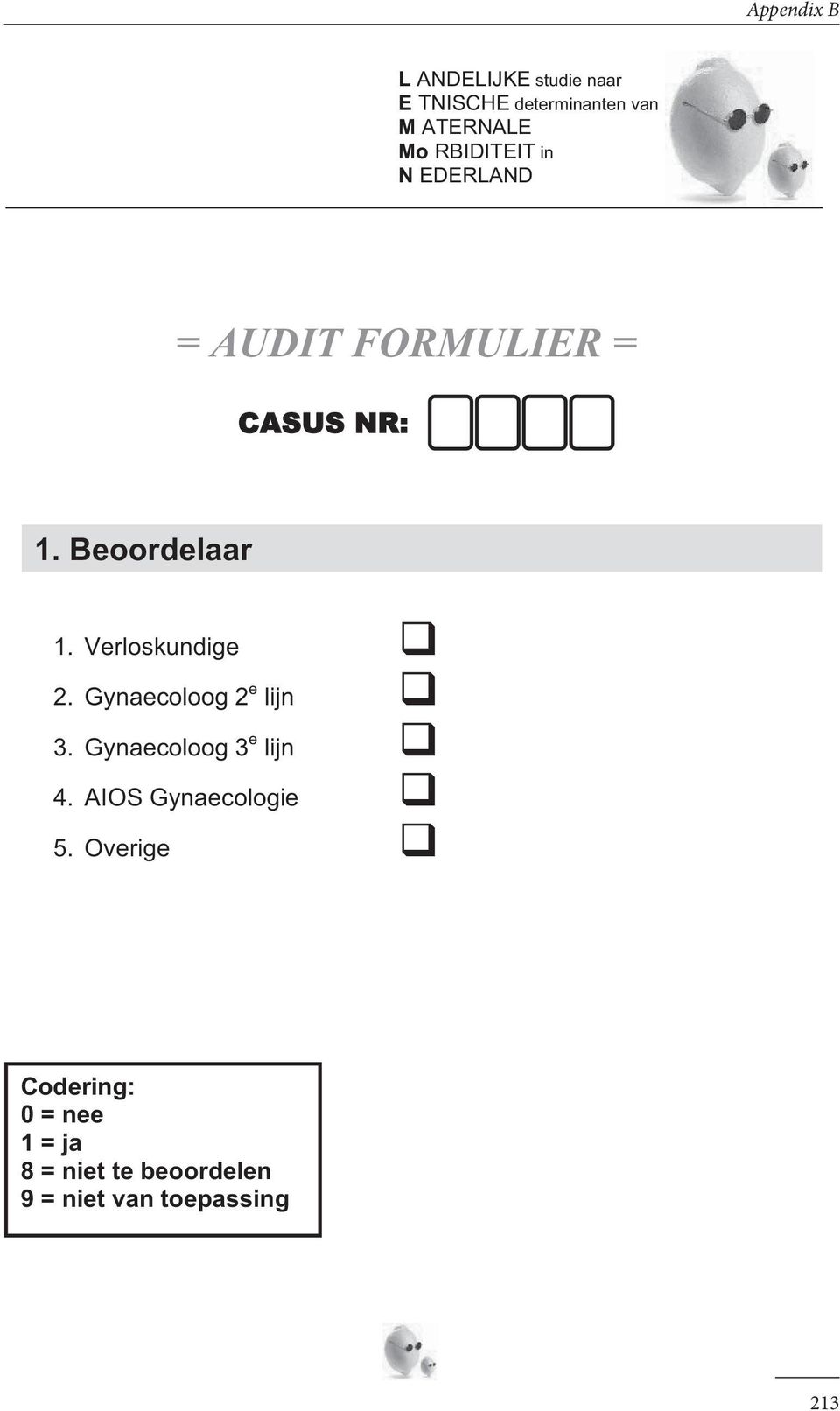 Verloskundige 2. Gynaecoloog 2 e lijn 3. Gynaecoloog 3 e lijn 4.