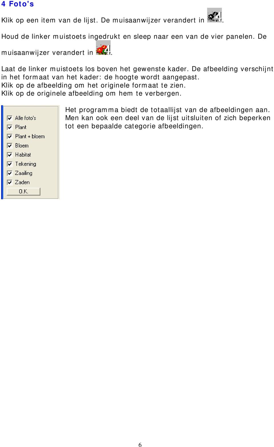 De afbeelding verschijnt in het formaat van het kader: de hoogte wordt aangepast. Klik op de afbeelding om het originele formaat te zien.