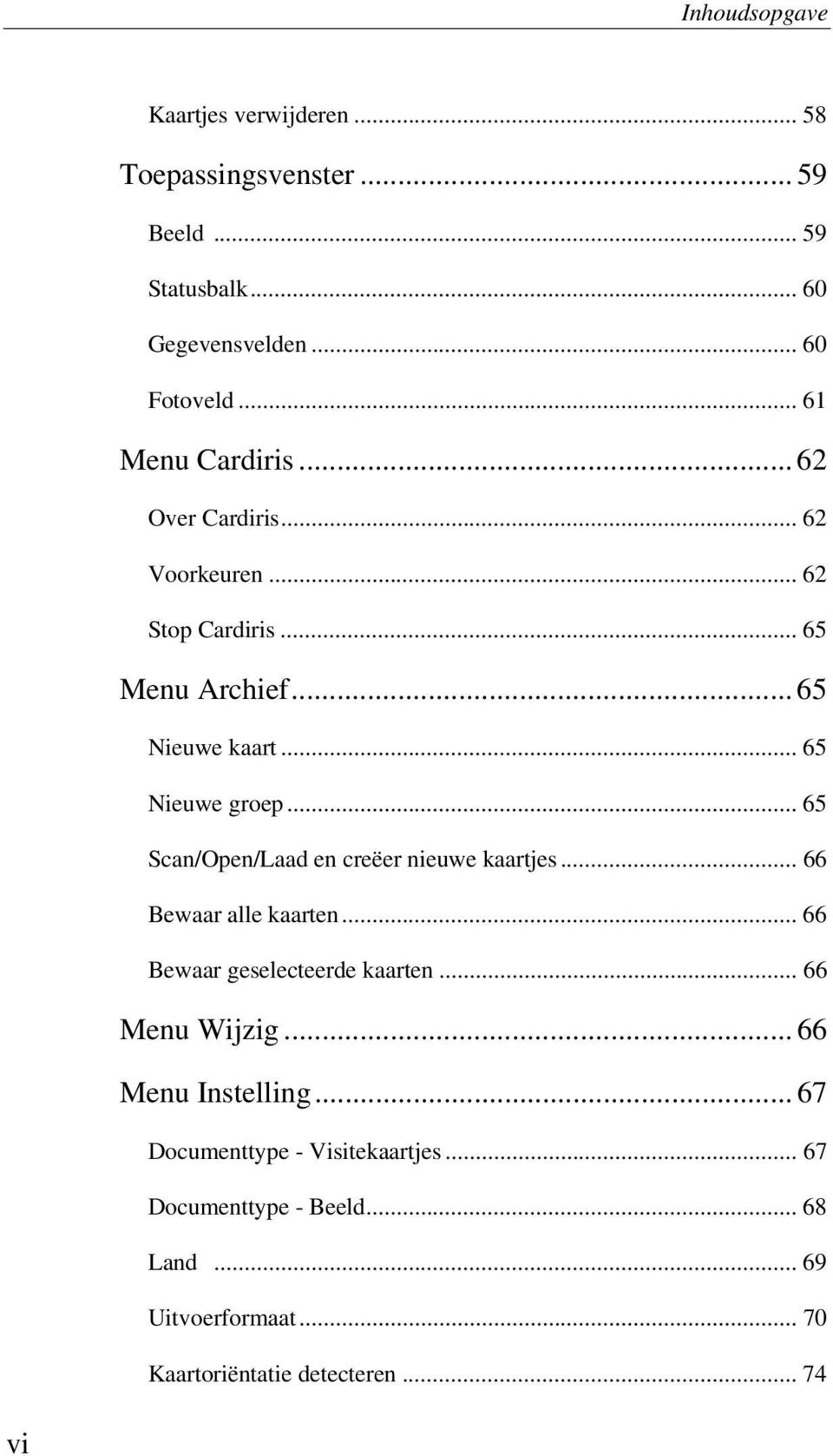 .. 65 Scan/Open/Laad en creëer nieuwe kaartjes... 66 Bewaar alle kaarten... 66 Bewaar geselecteerde kaarten... 66 Menu Wijzig.