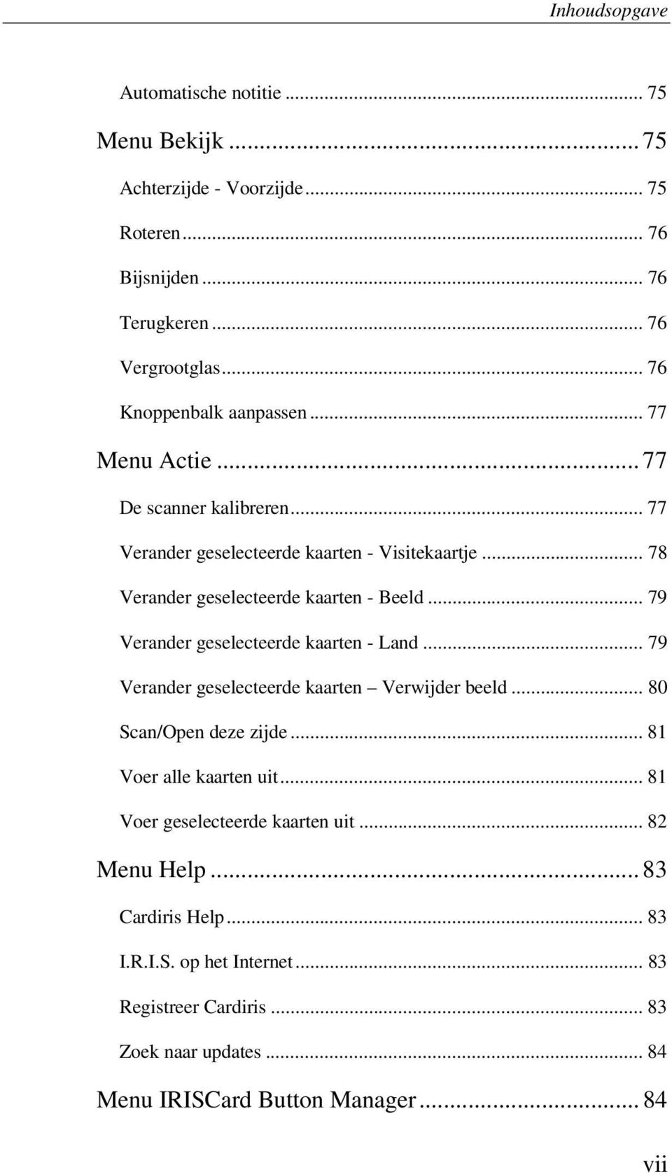 .. 78 Verander geselecteerde kaarten - Beeld... 79 Verander geselecteerde kaarten - Land... 79 Verander geselecteerde kaarten Verwijder beeld... 80 Scan/Open deze zijde.