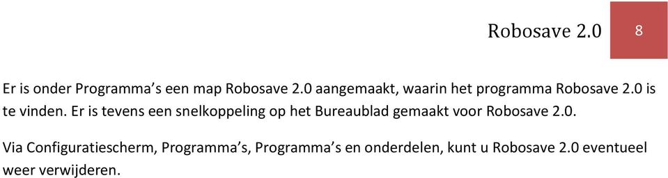 Er is tevens een snelkoppeling op het Bureaublad gemaakt voor Robosave 2.0.