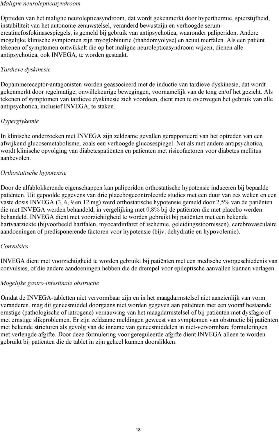 Andere mogelijke klinische symptomen zijn myoglobinurie (rhabdomyolyse) en acuut nierfalen.