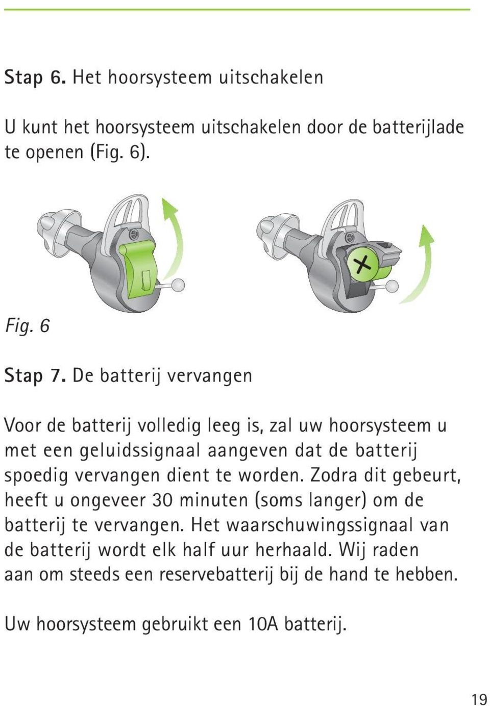 vervangen dient te worden. Zodra dit gebeurt, heeft u ongeveer 30 minuten (soms langer) om de batterij te vervangen.