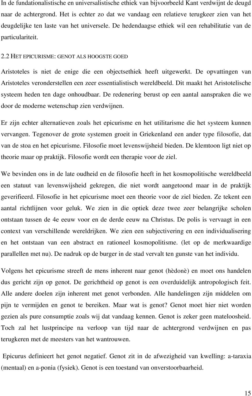 2 HET EPICURISME: GENOT ALS HOOGSTE GOED Aristoteles is niet de enige die een objectsethiek heeft uitgewerkt. De opvattingen van Aristoteles veronderstellen een zeer essentialistisch wereldbeeld.