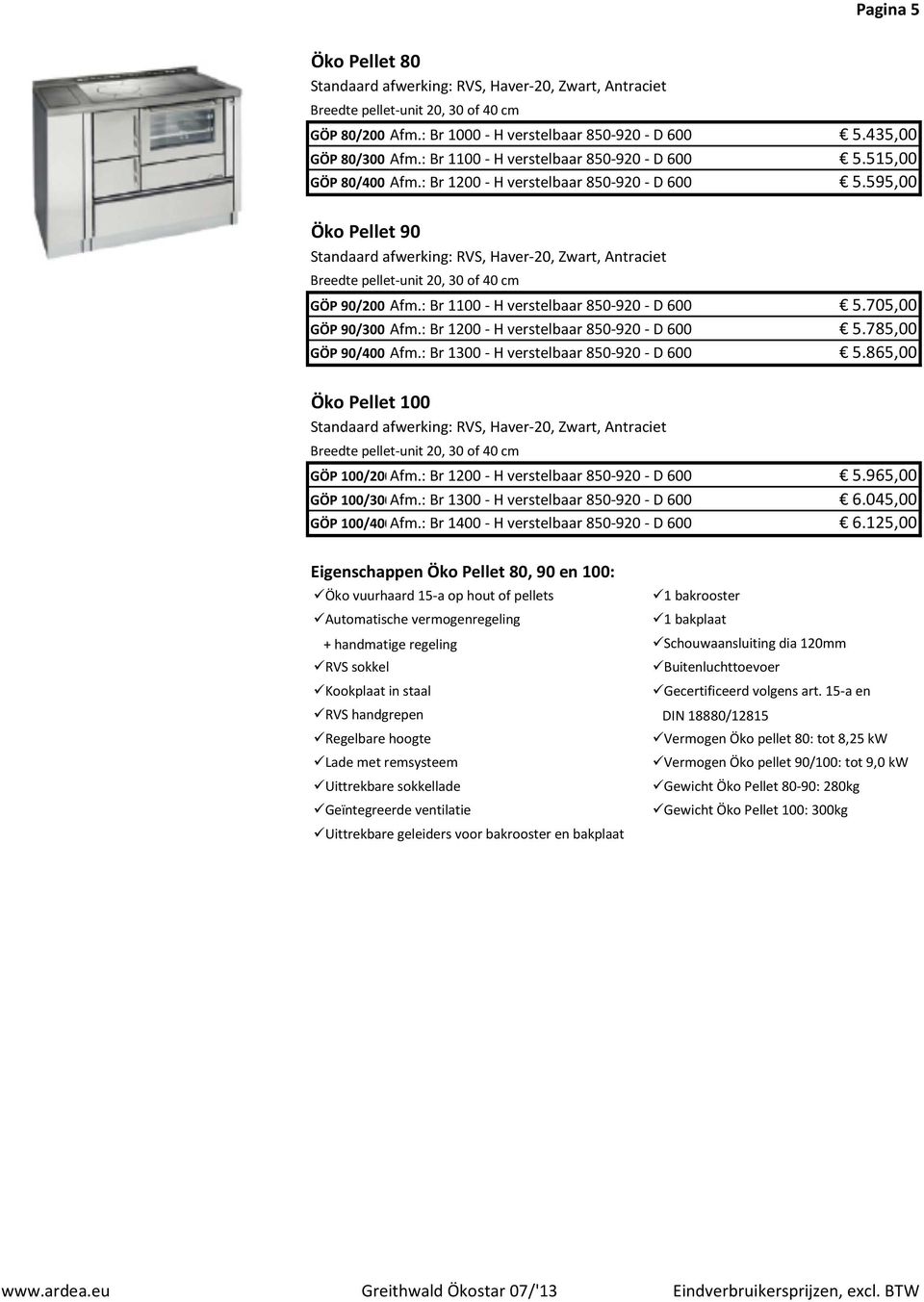 705,00 GÖP 90/300 Afm.: Br 1200 - H verstelbaar 850-920 - D 600 5.785,00 GÖP 90/400 Afm.: Br 1300 - H verstelbaar 850-920 - D 600 5.