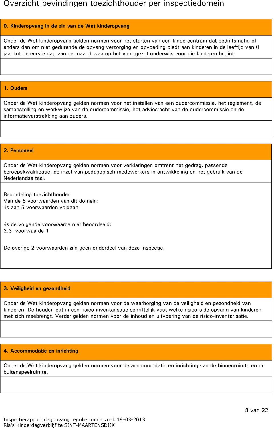 opvoeding biedt aan kinderen in de leeftijd van 0 jaar tot de eerste dag van de maand waarop het voortgezet onderwijs voor die kinderen begint. 1.