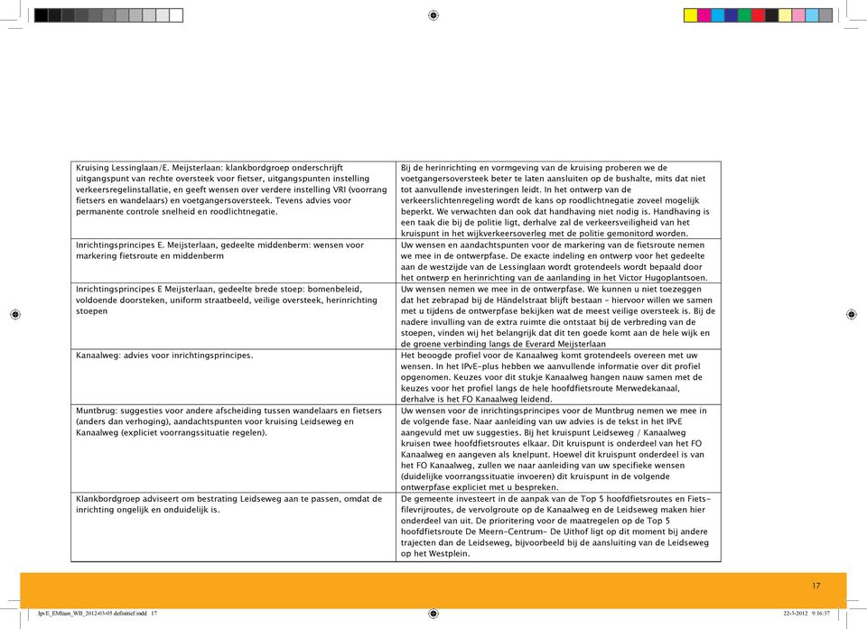 fietsers en wandelaars) en voetgangersoversteek. Tevens advies voor permanente controle snelheid en roodlichtnegatie. Inrichtingsprincipes E.