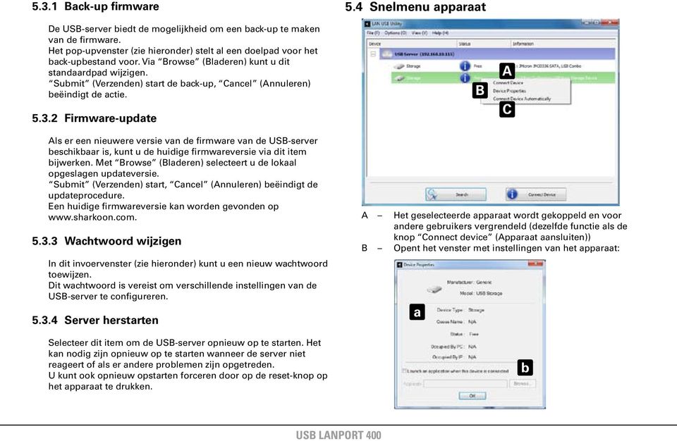 4 Snelmenu apparaat C ls er een nieuwere versie van de firmware van de US-server beschikbaar is, kunt u de huidige firmwareversie via dit item bijwerken.