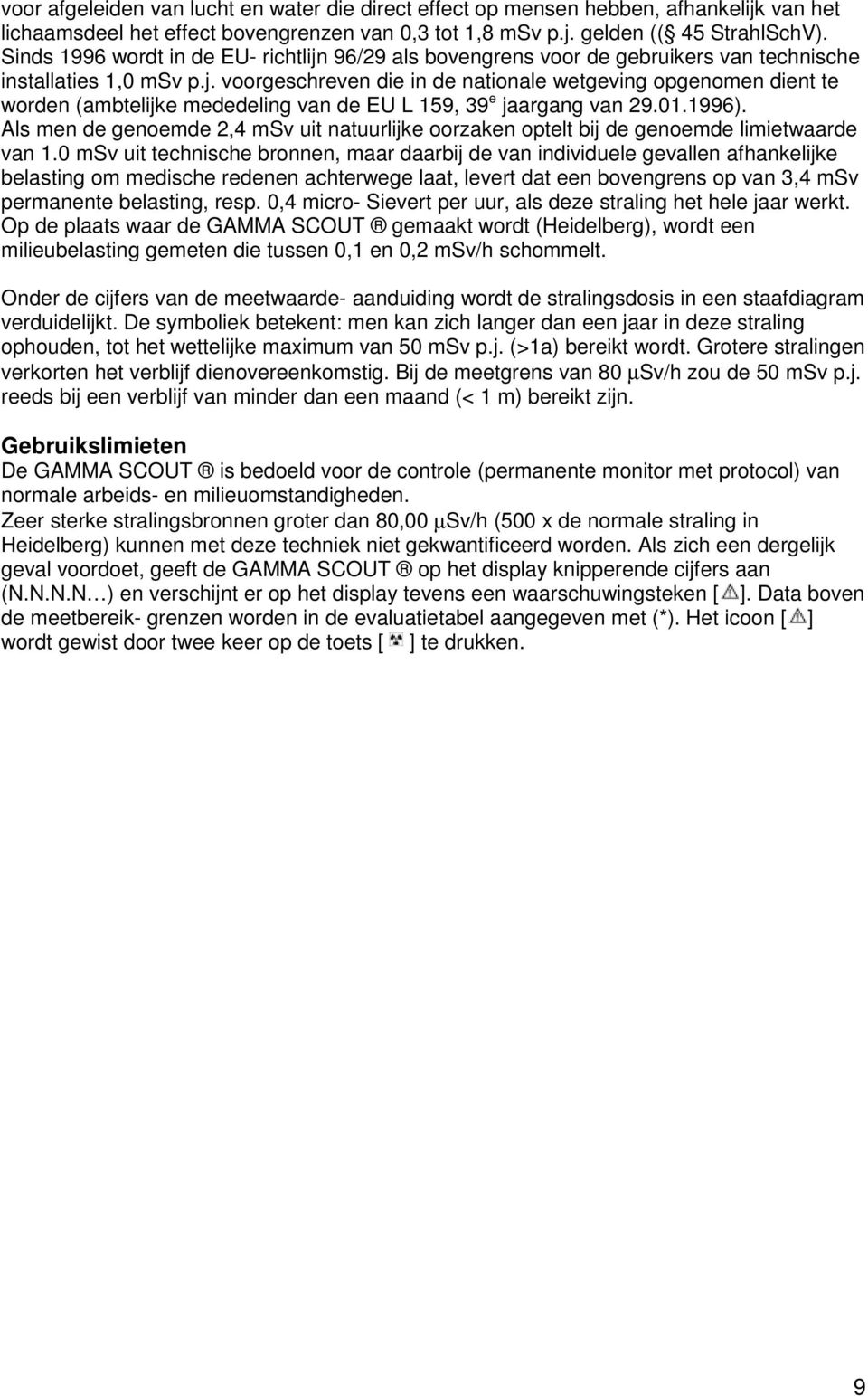 01.1996). Als men de genoemde 2,4 msv uit natuurlijke oorzaken optelt bij de genoemde limietwaarde van 1.