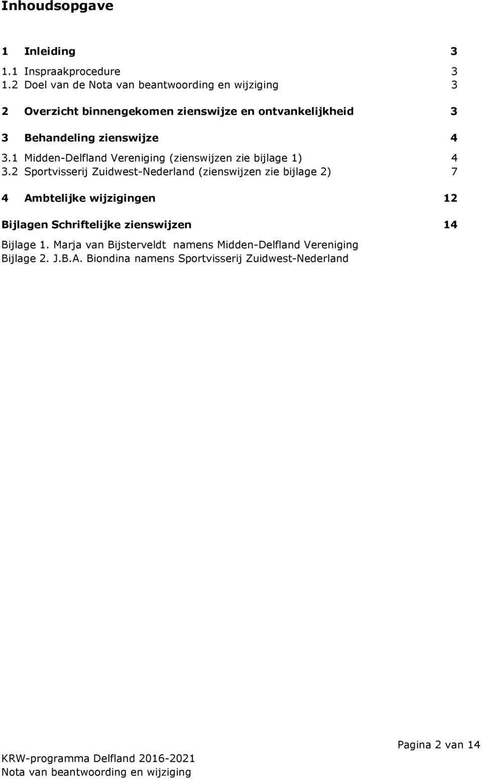 1 Midden-Delfland Vereniging (zienswijzen zie bijlage 1) 4 3.