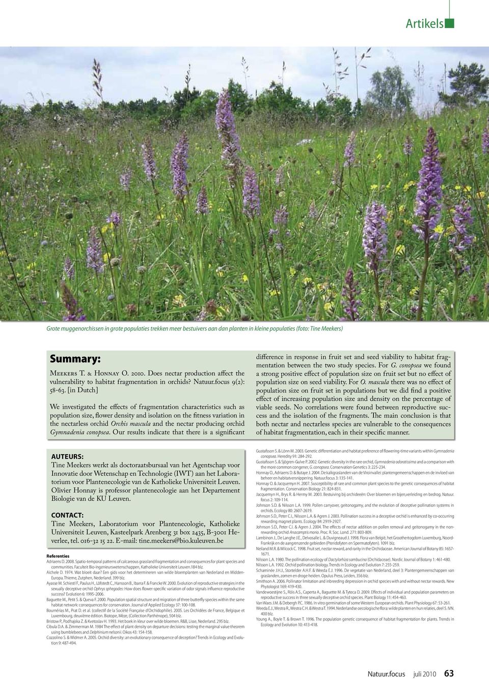 [in Dutch] We investigated the effects of fragmentation characteristics such as population size, flower density and isolation on the fitness variation in the nectarless orchid Orchis mascula and the