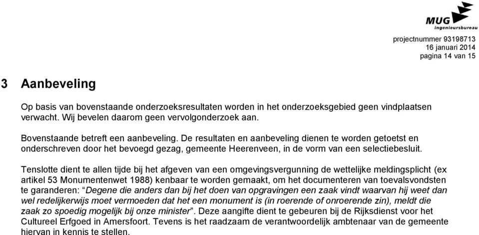 Tenslotte dient te allen tijde bij het afgeven van een omgevingsvergunning de wettelijke meldingsplicht (ex artikel 53 Monumentenwet 1988) kenbaar te worden gemaakt, om het documenteren van