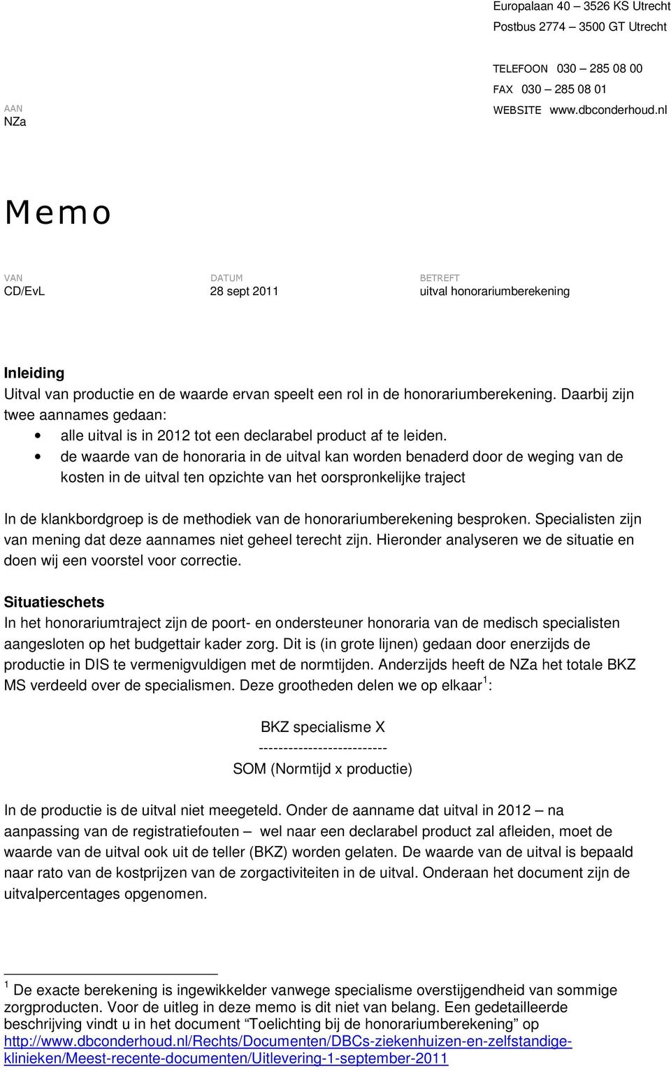 Daarbij zijn twee aannames gedaan: alle uitval is in 2012 tot een declarabel product af te leiden.