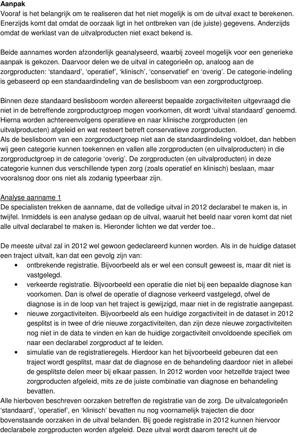 Daarvoor delen we de uitval in categorieën op, analoog aan de zorgproducten: standaard, operatief, klinisch, conservatief en overig.