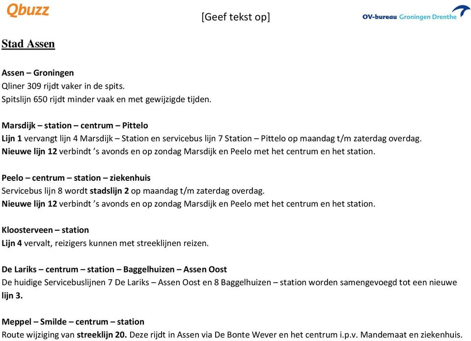 Nieuwe lijn 12 verbindt s avonds en op zondag Marsdijk en Peelo met het centrum en het station. Peelo centrum station ziekenhuis Servicebus lijn 8 wordt stadslijn 2 op maandag t/m zaterdag overdag.