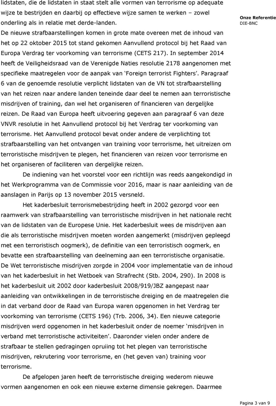 (CETS 217). In september 2014 heeft de Veiligheidsraad van de Verenigde Naties resolutie 2178 aangenomen met specifieke maatregelen voor de aanpak van Foreign terrorist Fighters.