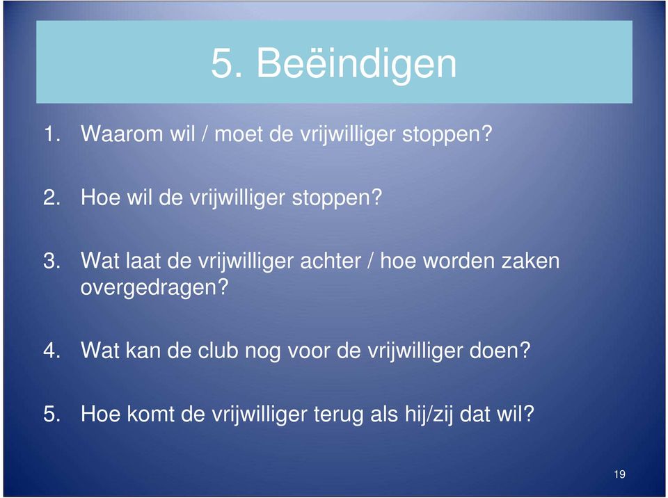 Wat laat de vrijwilliger achter / hoe worden zaken overgedragen? 4.