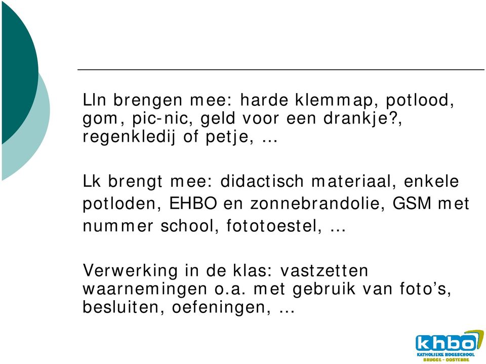 EHBO en zonnebrandolie, GSM met nummer school, fototoestel, Verwerking in de