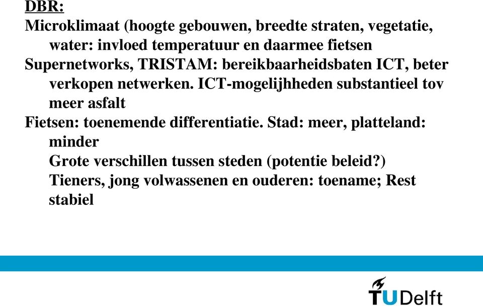 ICT-mogelijhheden substantieel tov meer asfalt Fietsen: toenemende differentiatie.