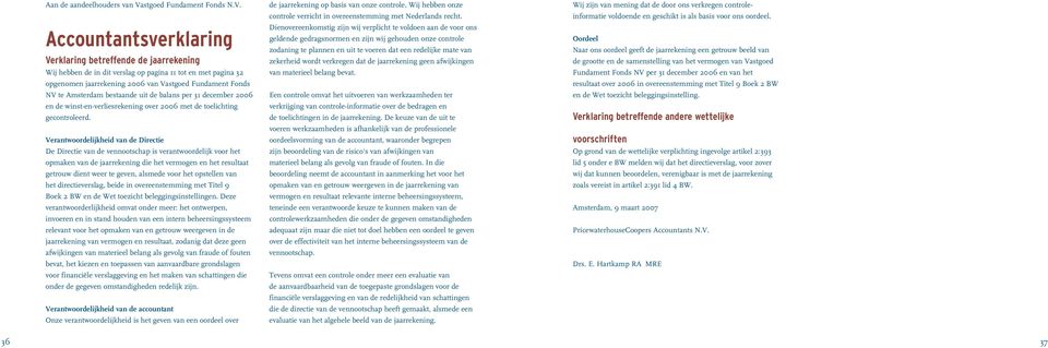 Accountantsverklaring Verklaring betreffende de jaarrekening Wij hebben de in dit verslag op pagina 11 tot en met pagina 32 opgenomen jaarrekening 2006 van Vastgoed Fundament Fonds NV te Amsterdam