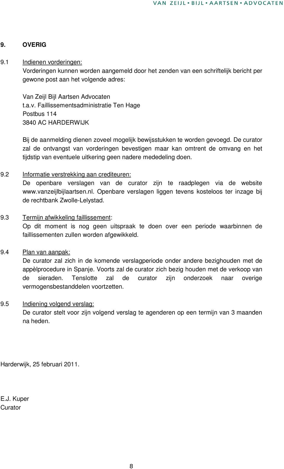 2 Informatie verstrekking aan crediteuren: De openbare verslagen van de curator zijn te raadplegen via de website www.vanzeijlbijlaartsen.nl.