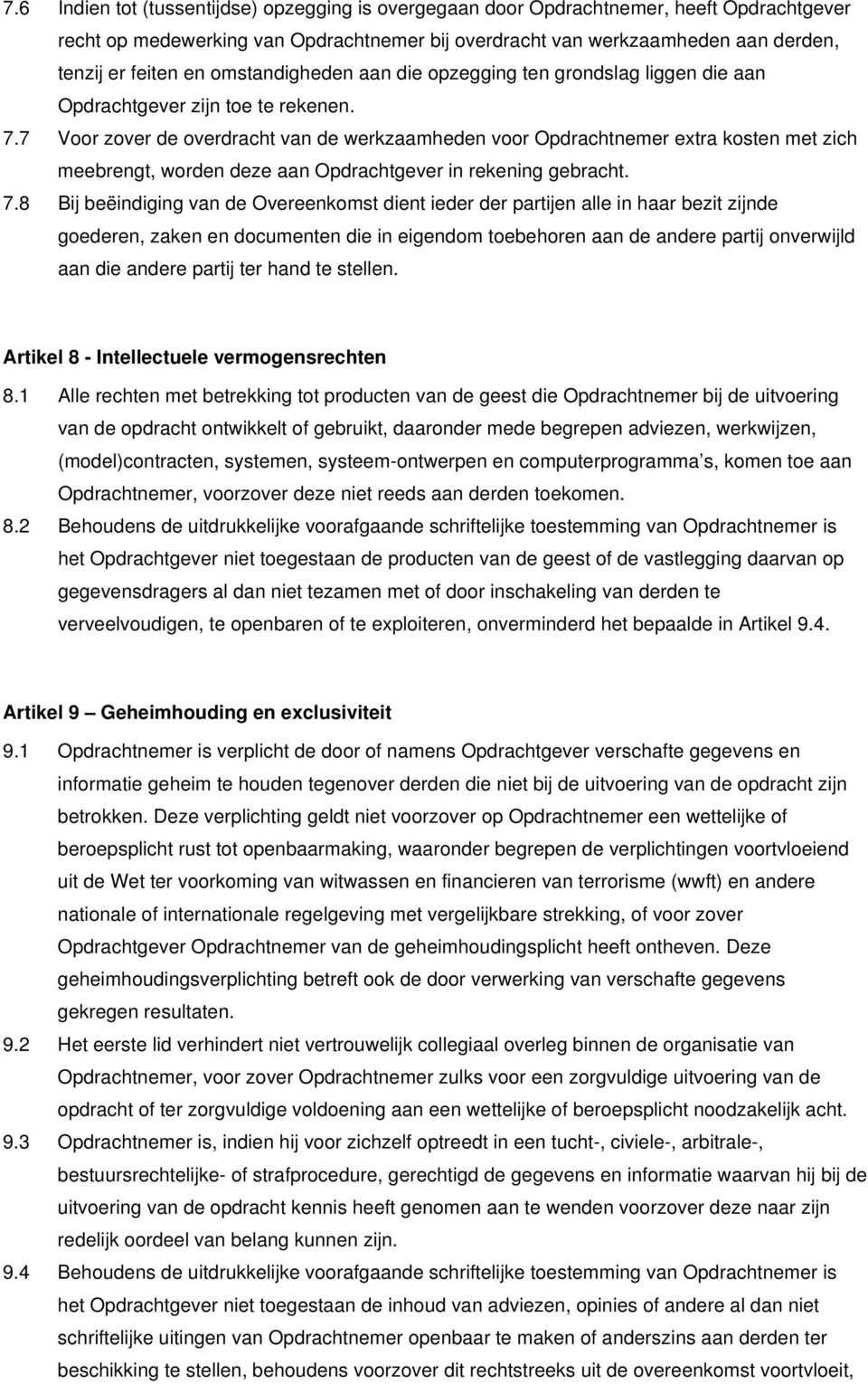 7 Voor zover de overdracht van de werkzaamheden voor Opdrachtnemer extra kosten met zich meebrengt, worden deze aan Opdrachtgever in rekening gebracht. 7.