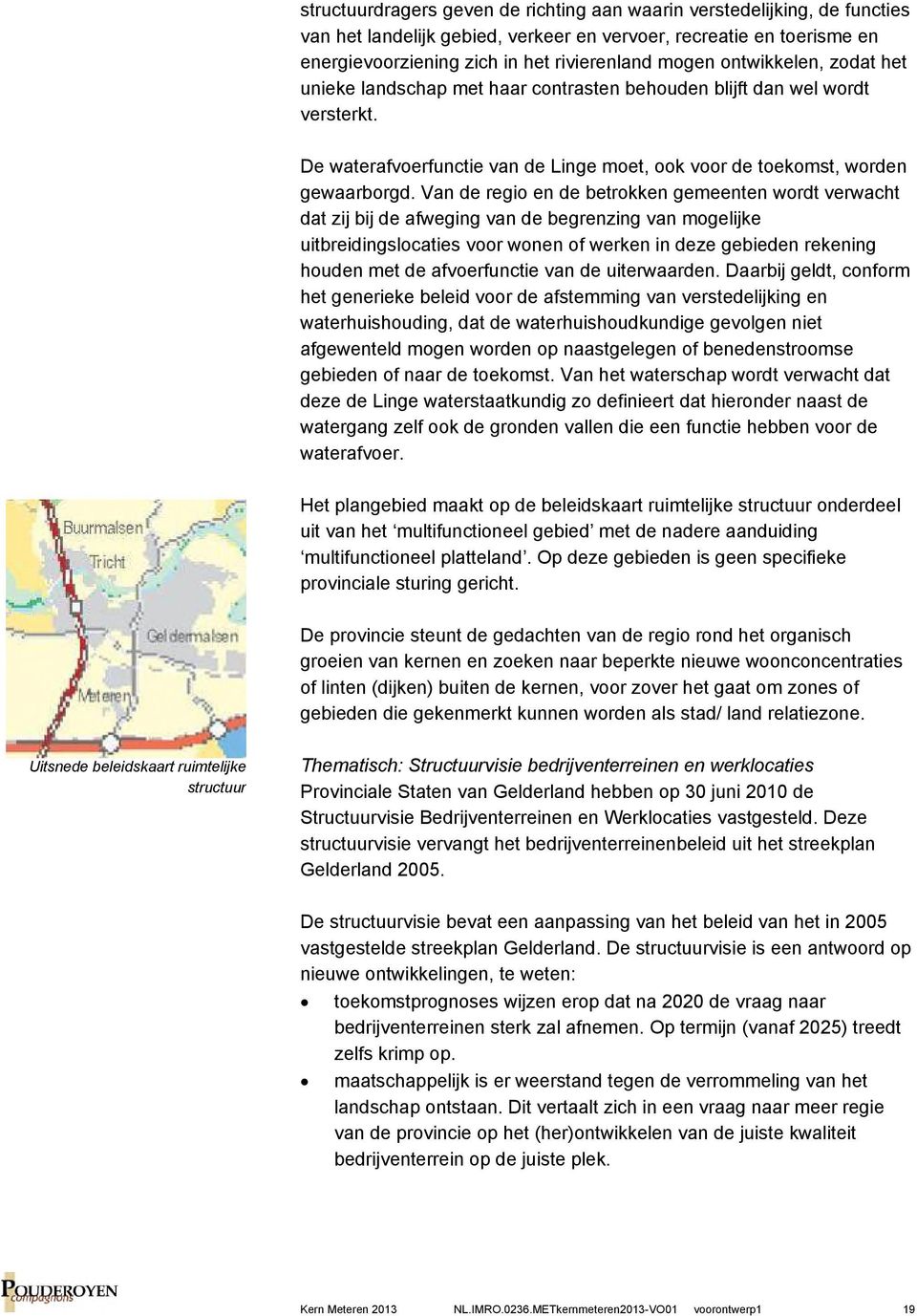 Van de regio en de betrokken gemeenten wordt verwacht dat zij bij de afweging van de begrenzing van mogelijke uitbreidingslocaties voor wonen of werken in deze gebieden rekening houden met de