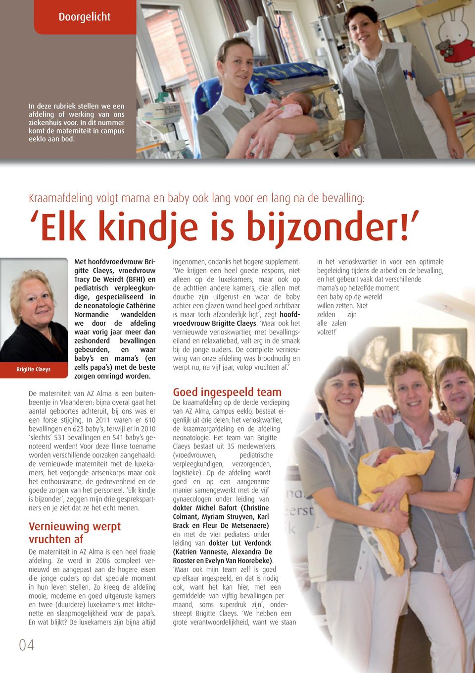 Brigitte Claeys 04 Met hoofdvroedvrouw Brigitte Claeys, vroedvrouw Tracy De Weirdt (BFHI) en pediatrisch verpleegkundige, gespecialiseerd in de neonatologie Cathérine Normandie wandelden we door de