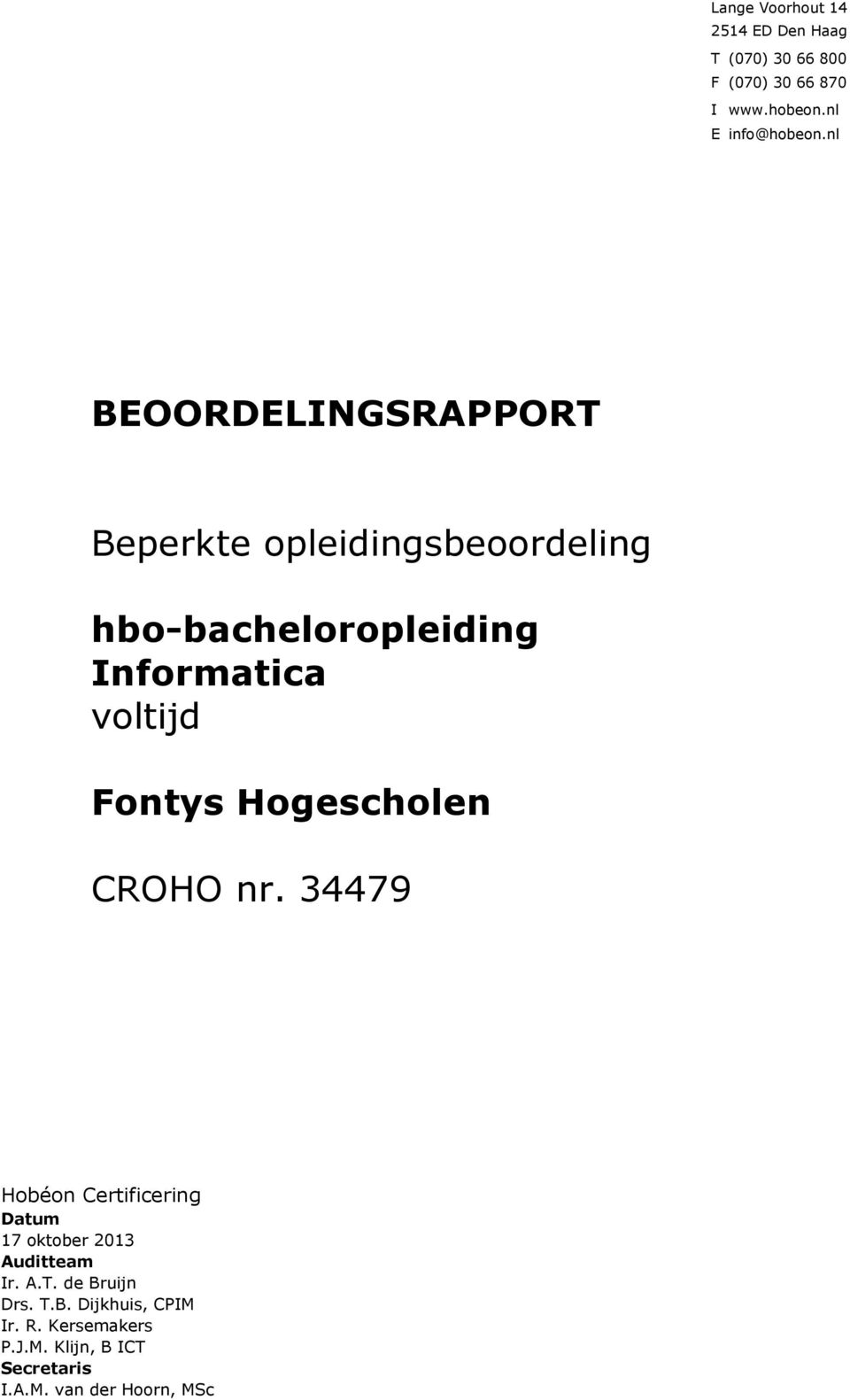 Fontys Hogescholen CROHO nr. 34479 Hobéon Certificering Datum 17 oktober 2013 Auditteam Ir. A.T.