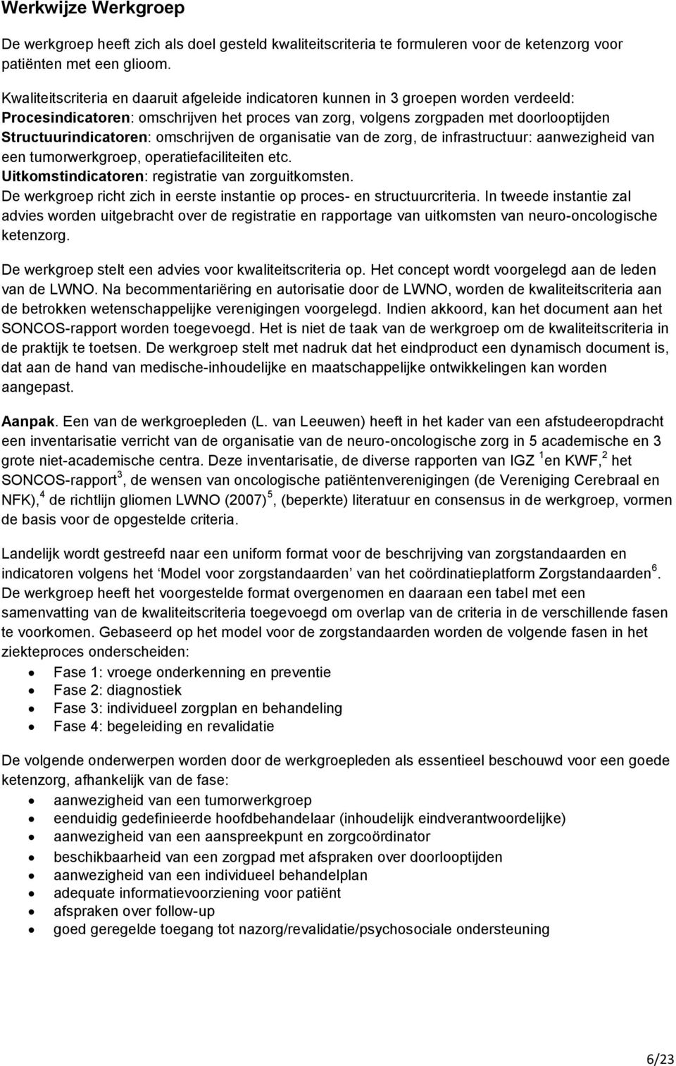 omschrijven de organisatie van de zorg, de infrastructuur: aanwezigheid van een tumorwerkgroep, operatiefaciliteiten etc. Uitkomstindicatoren: registratie van zorguitkomsten.