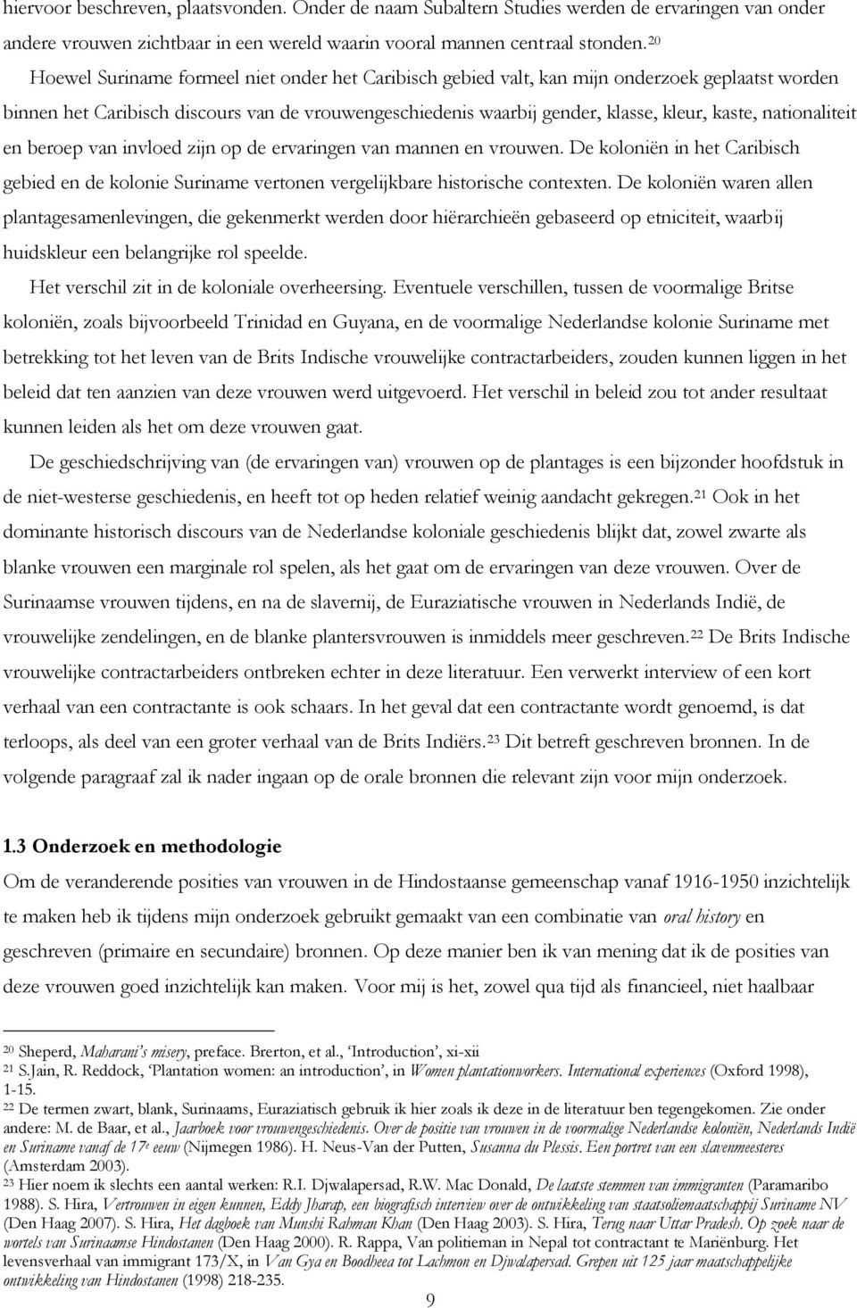 nationaliteit en beroep van invloed zijn op de ervaringen van mannen en vrouwen. De koloniën in het Caribisch gebied en de kolonie Suriname vertonen vergelijkbare historische contexten.