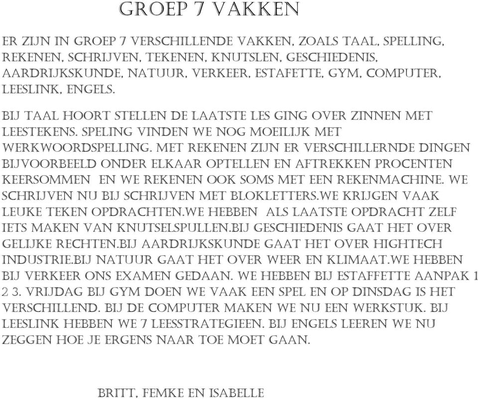 MET REKENEN ZIJN ER VERSCHILLERNDE DINGEN BIJVOORBEELD ONDER ELKAAR OPTELLEN EN AFTREKKEN PROCENTEN KEERSOMMEN EN WE REKENEN OOK SOMS MET EEN REKENMACHINE.