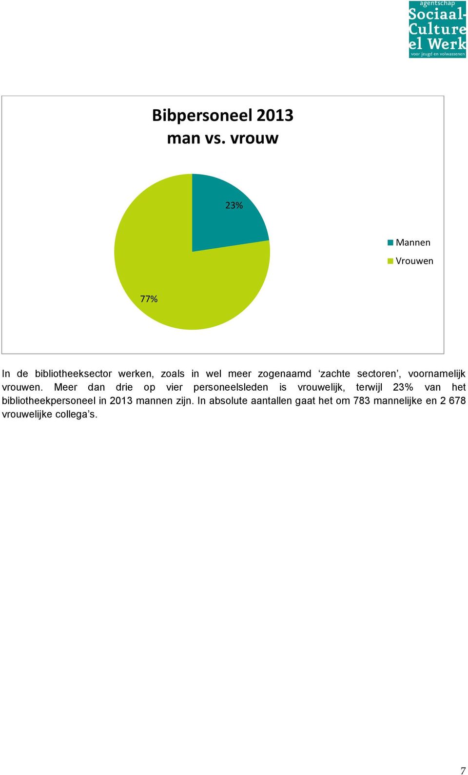 zogenaamd zachte sectoren, voornamelijk vrouwen.