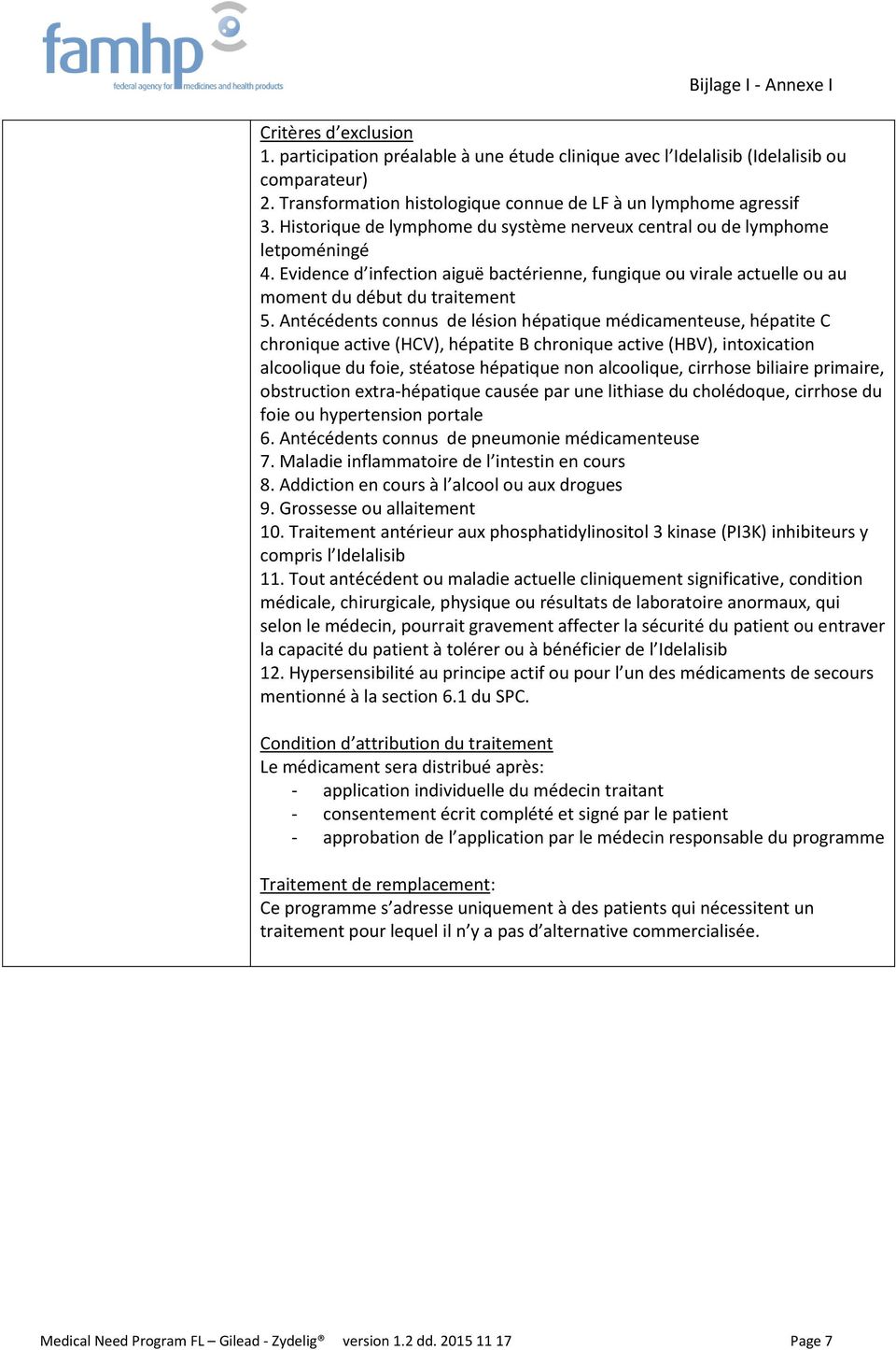 Antécédents connus de lésion hépatique médicamenteuse, hépatite C chronique active (HCV), hépatite B chronique active (HBV), intoxication alcoolique du foie, stéatose hépatique non alcoolique,